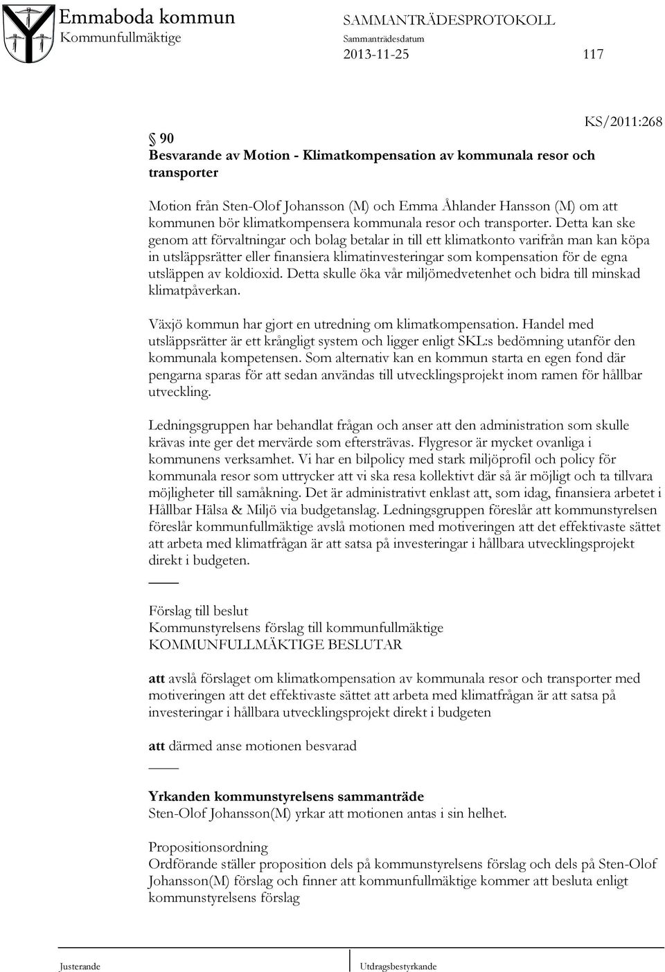 Detta kan ske genom att förvaltningar och bolag betalar in till ett klimatkonto varifrån man kan köpa in utsläppsrätter eller finansiera klimatinvesteringar som kompensation för de egna utsläppen av