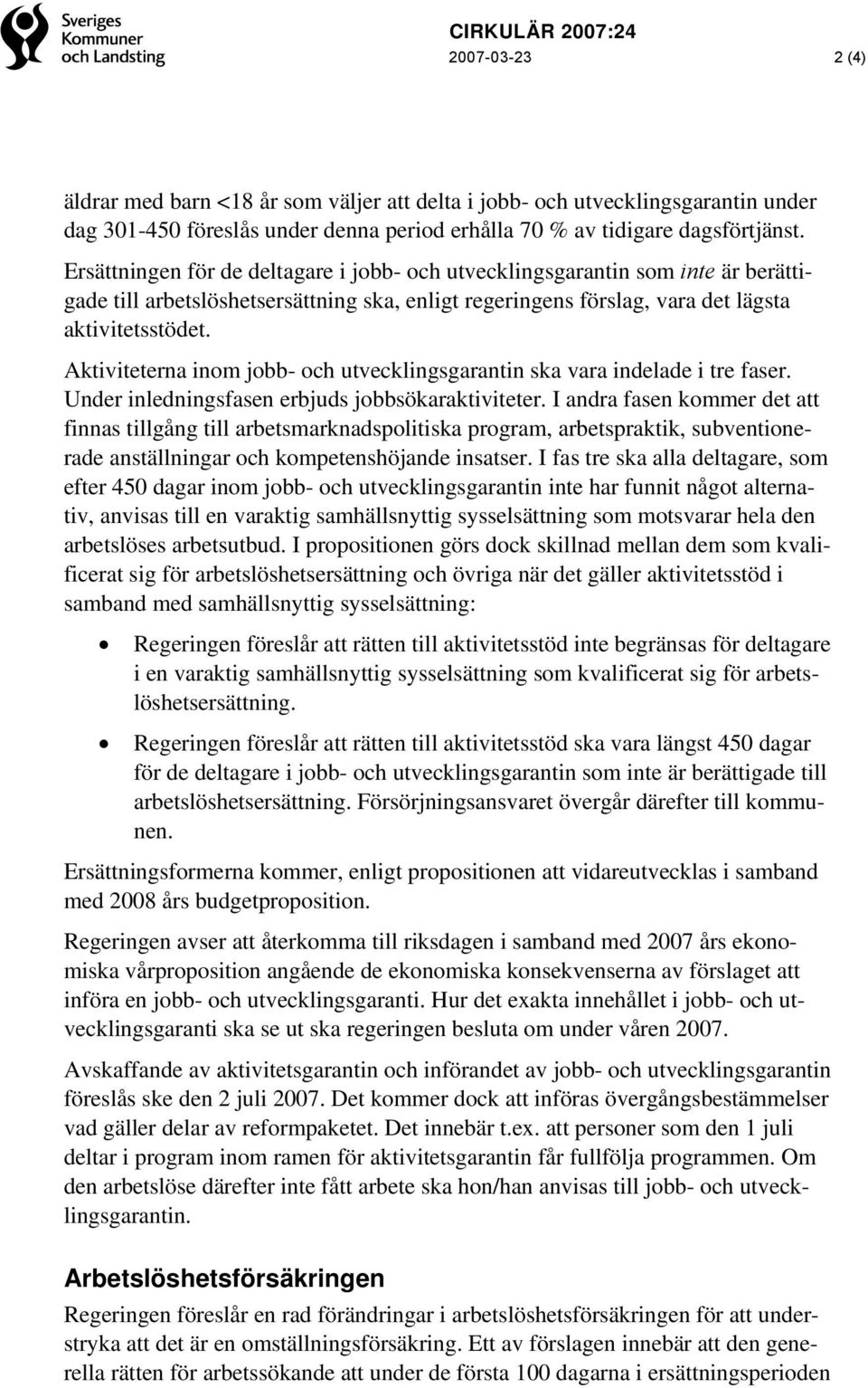 Aktiviteterna inom jobb- och utvecklingsgarantin ska vara indelade i tre faser. Under inledningsfasen erbjuds jobbsökaraktiviteter.