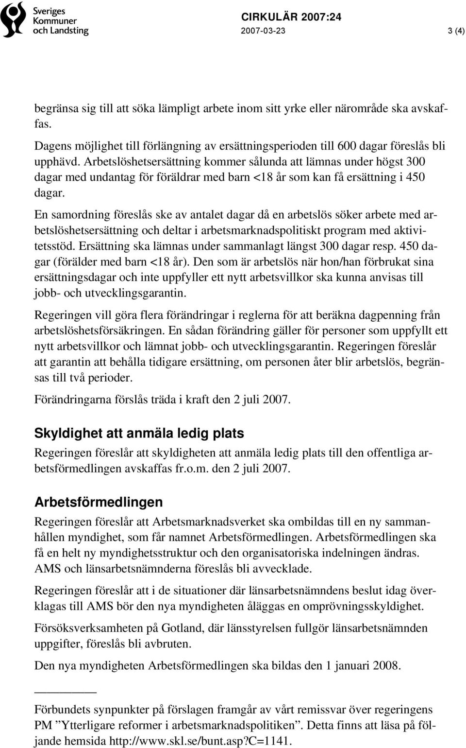 En samordning föreslås ske av antalet dagar då en arbetslös söker arbete med arbetslöshetsersättning och deltar i arbetsmarknadspolitiskt program med aktivitetsstöd.