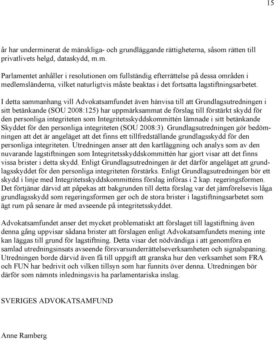 som Integritetsskyddskommittén lämnade i sitt betänkande Skyddet för den personliga integriteten (SOU 2008:3).