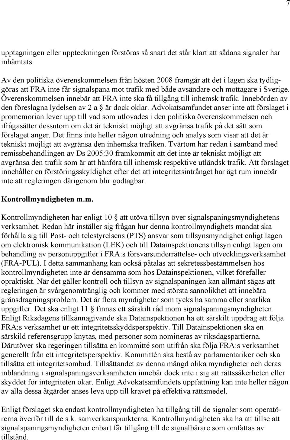 Överenskommelsen innebär att FRA inte ska få tillgång till inhemsk trafik. Innebörden av den föreslagna lydelsen av 2 a är dock oklar.