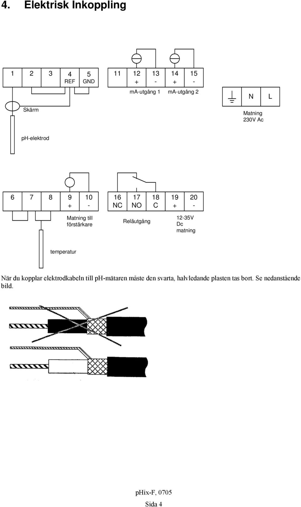 till förstärkare Reläutgång 12-35V Dc matning temperatur När du kopplar elektrodkabeln