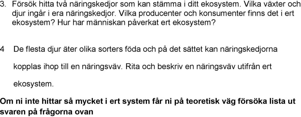 4 De flesta djur äter olika sorters föda och på det sättet kan näringskedjorna kopplas ihop till en näringsväv.