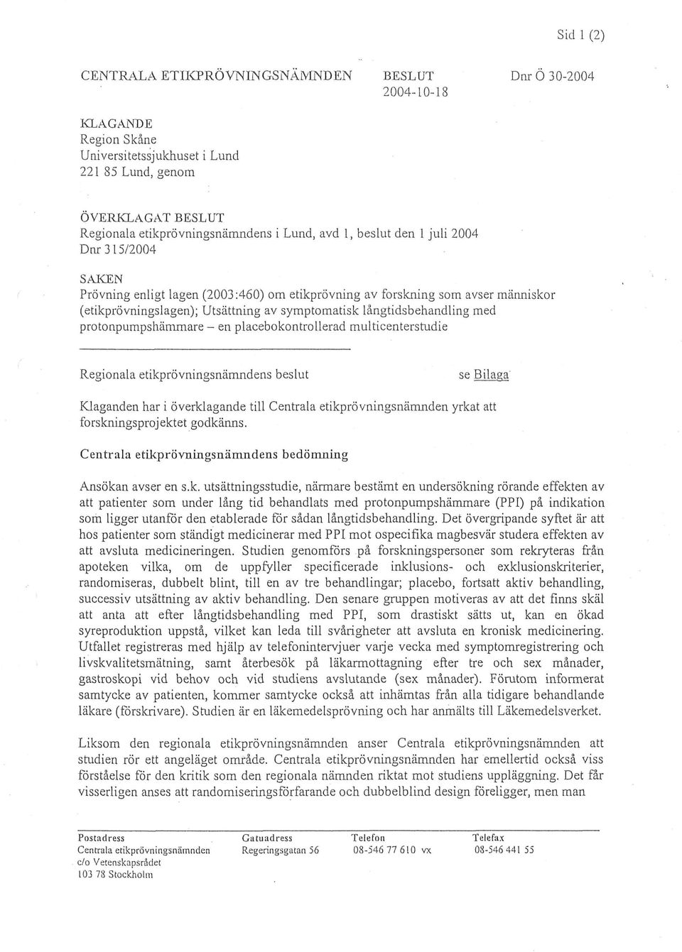 med protonpumpshämmare - en placebokontrollerad multicenterstudie Regionala etikprövningsnämndens beslut Klaganden har i överklagande till Centrala etikprövningsnämnden yrkat att forskningsprojektet