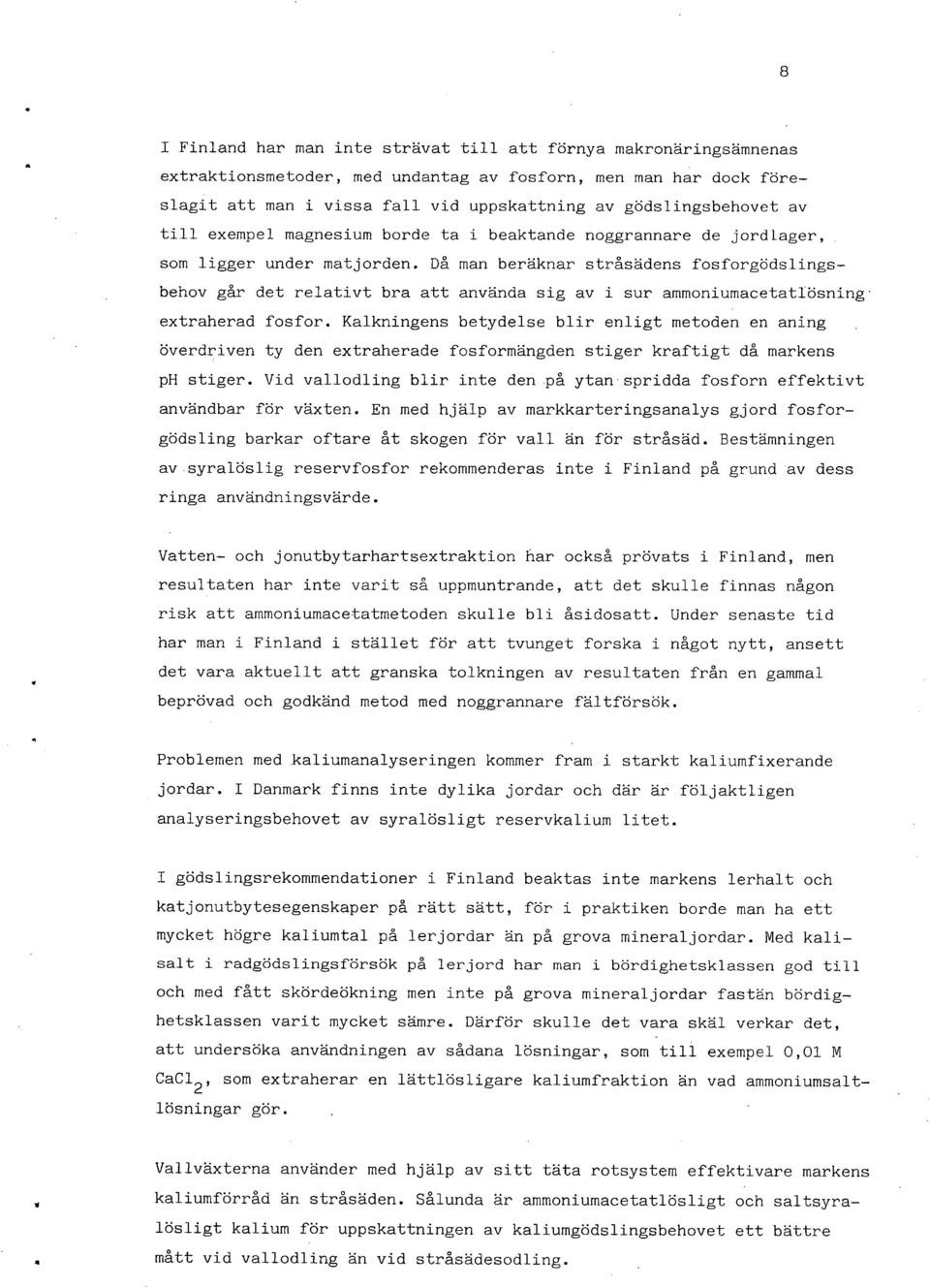 Då man beräknar stråsädens fosforgödslingsbehov går det relativt bra att använda sig av i sur ammoniumacetatlösning. extraherad fosfor.