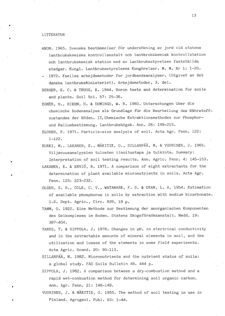 stadgar. Kungl. Lantbruksstyrelsens Kungörelser. M. M. Nr 1: 1-20. 1972. Faelles arbejdsmetoder for jordbandsanalyser. (Utgivet av det danska lantbruksffiinisteriet). Arbejdsmetoder, 3. del.