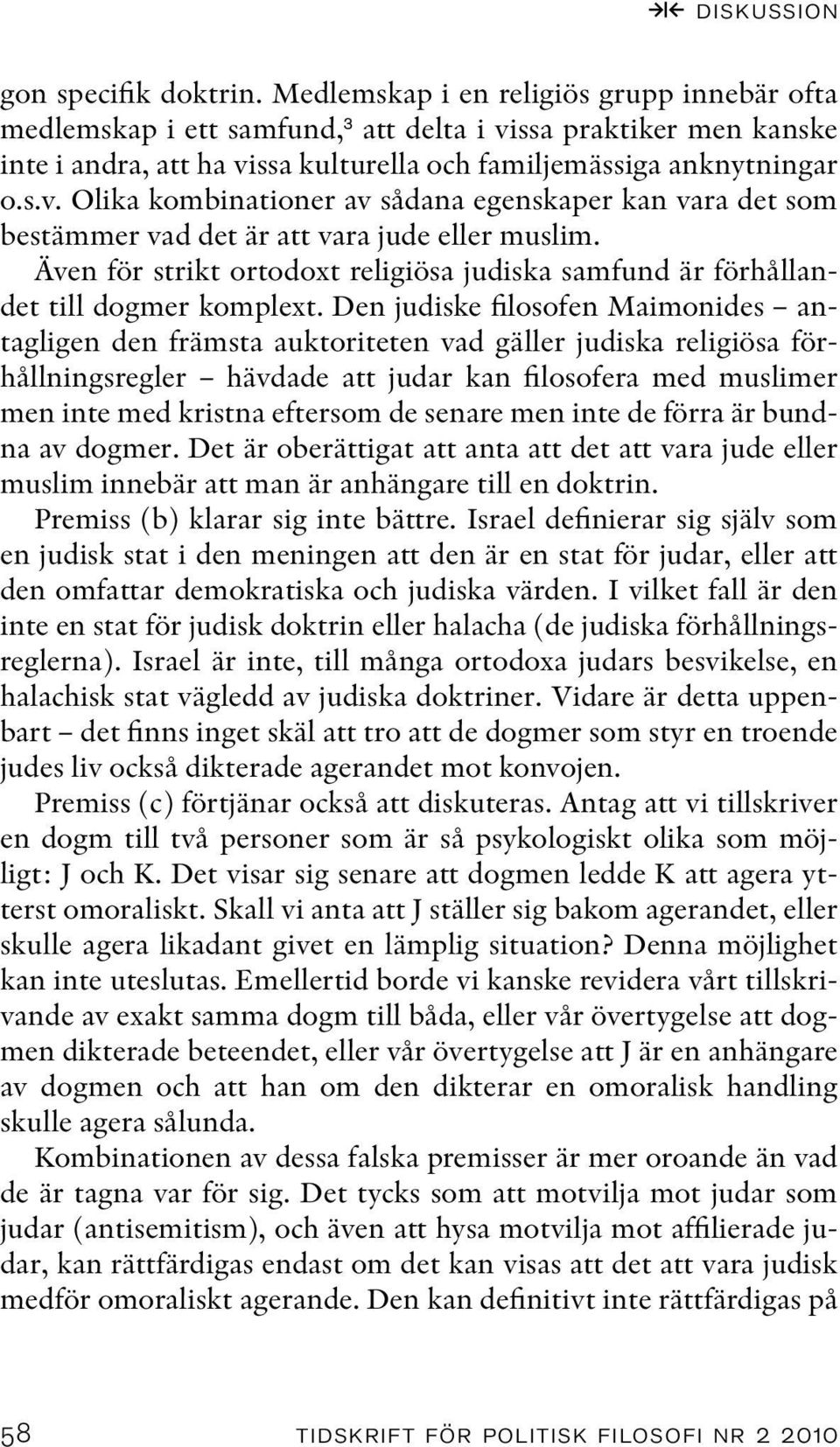 Även för strikt ortodoxt religiösa judiska samfund är förhållandet till dogmer komplext.