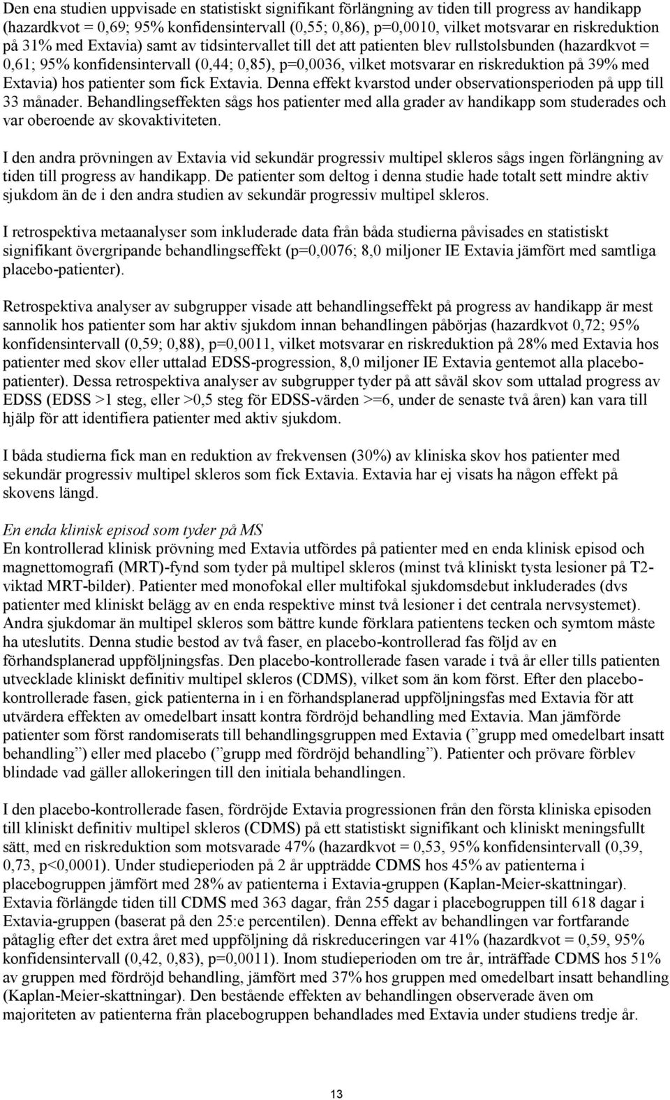 riskreduktion på 39% med Extavia) hos patienter som fick Extavia. Denna effekt kvarstod under observationsperioden på upp till 33 månader.