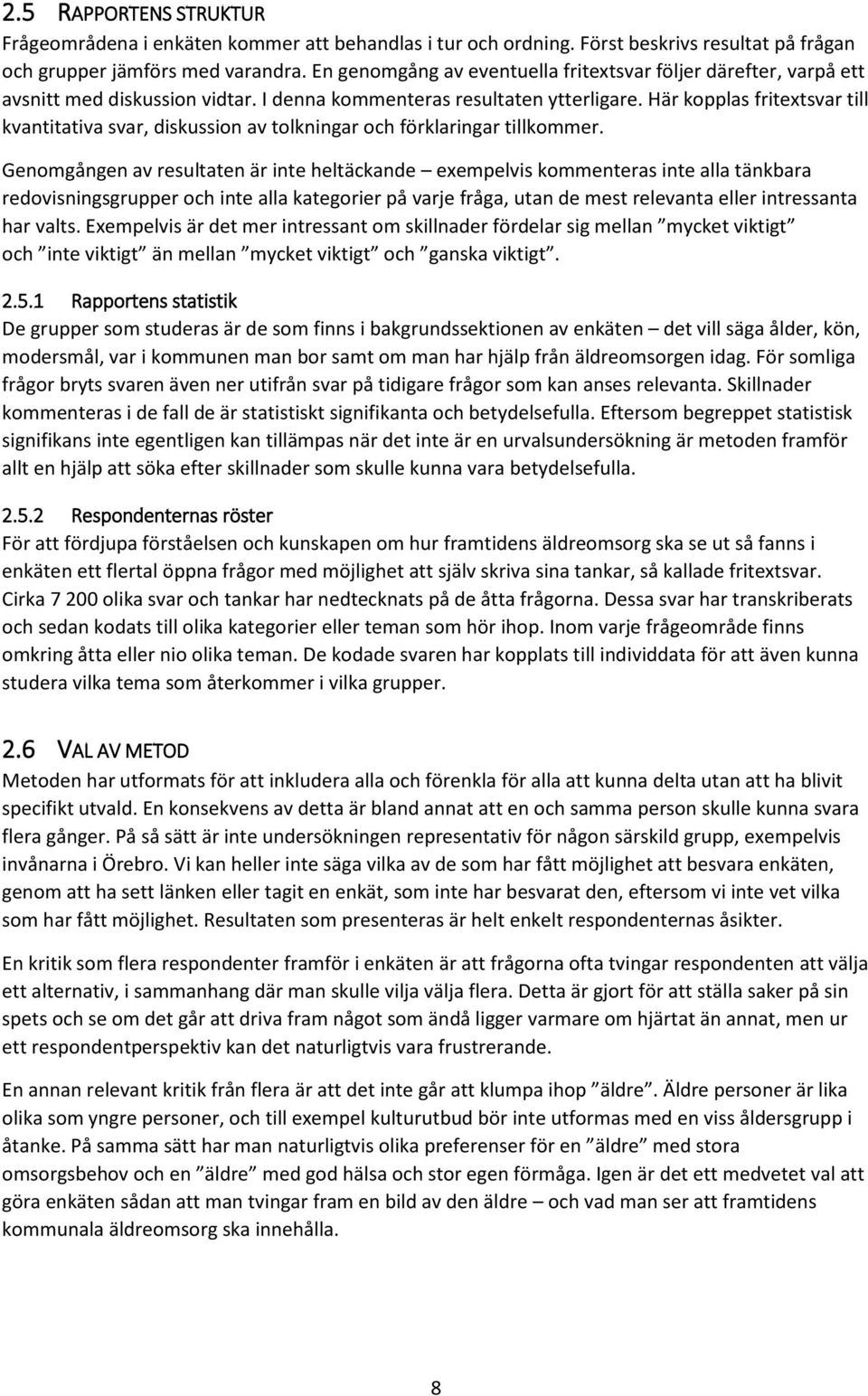 Här kopplas fritextsvar till kvantitativa svar, diskussion av tolkningar och förklaringar tillkommer.