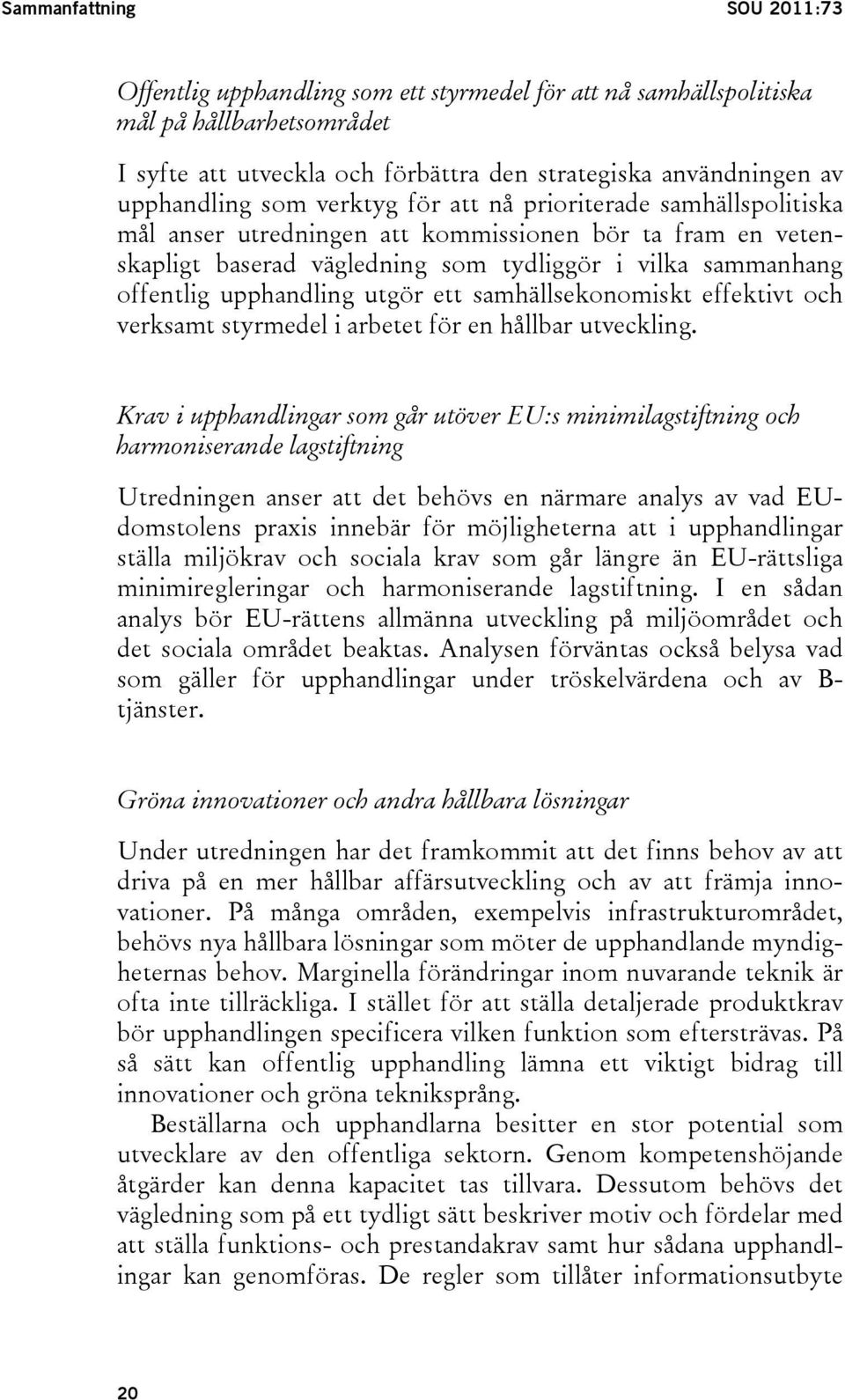 upphandling utgör ett samhällsekonomiskt effektivt och verksamt styrmedel i arbetet för en hållbar utveckling.