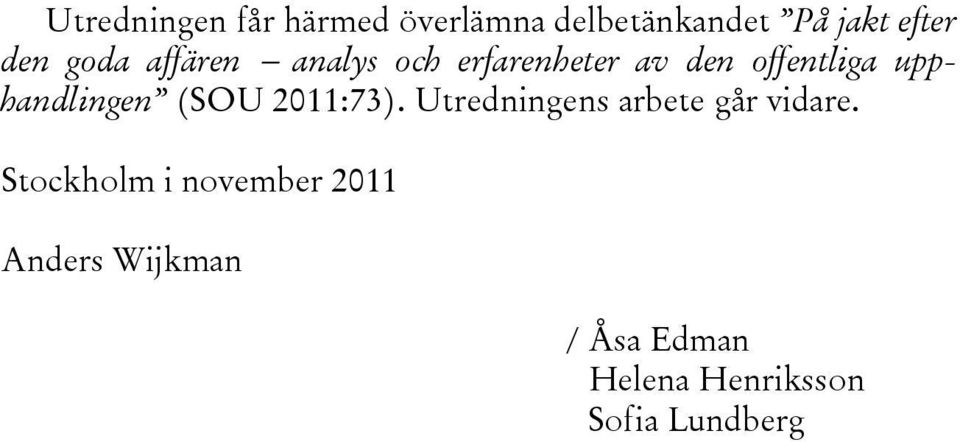 upphandlingen (SOU 2011:73). Utredningens arbete går vidare.