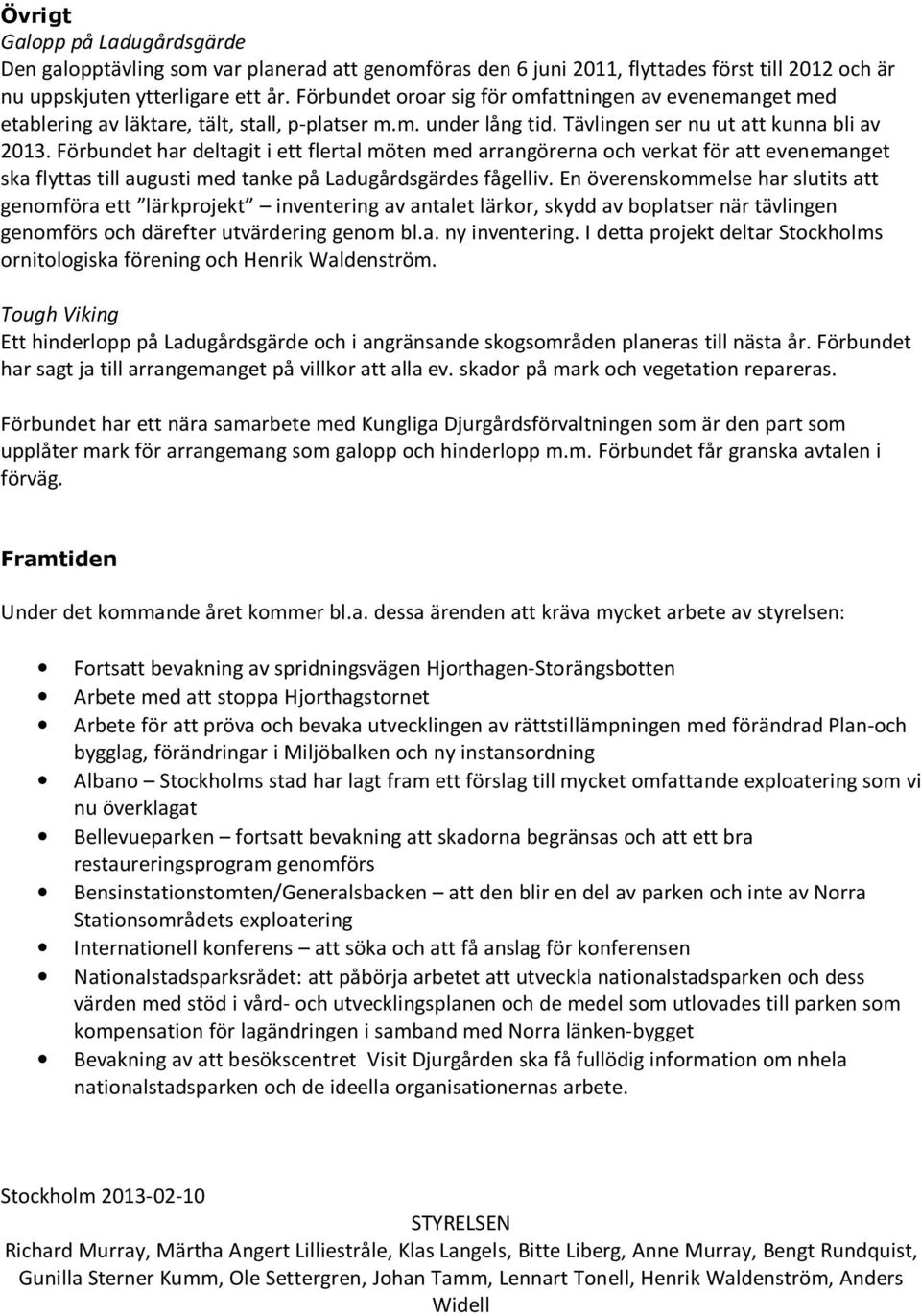 Förbundet har deltagit i ett flertal möten med arrangörerna och verkat för att evenemanget ska flyttas till augusti med tanke på Ladugårdsgärdes fågelliv.