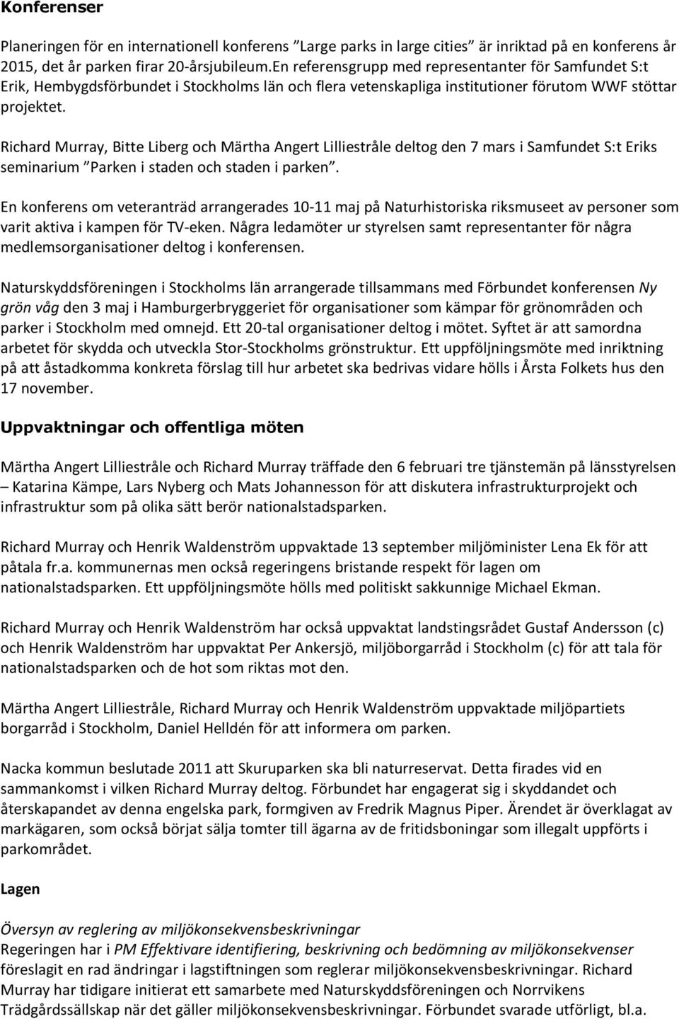 Richard Murray, Bitte Liberg och Märtha Angert Lilliestråle deltog den 7 mars i Samfundet S:t Eriks seminarium Parken i staden och staden i parken.