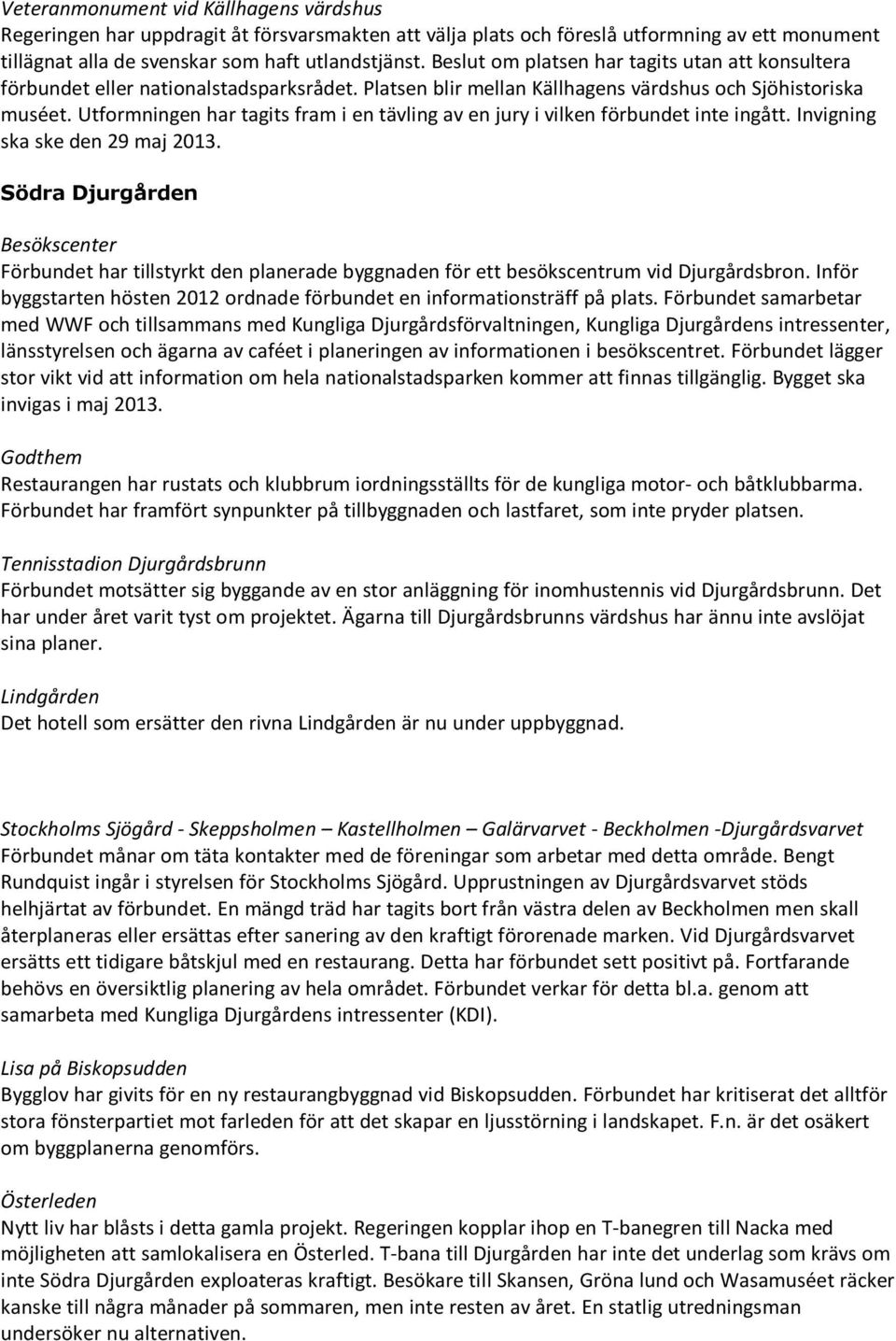 Utformningen har tagits fram i en tävling av en jury i vilken förbundet inte ingått. Invigning ska ske den 29 maj 2013.