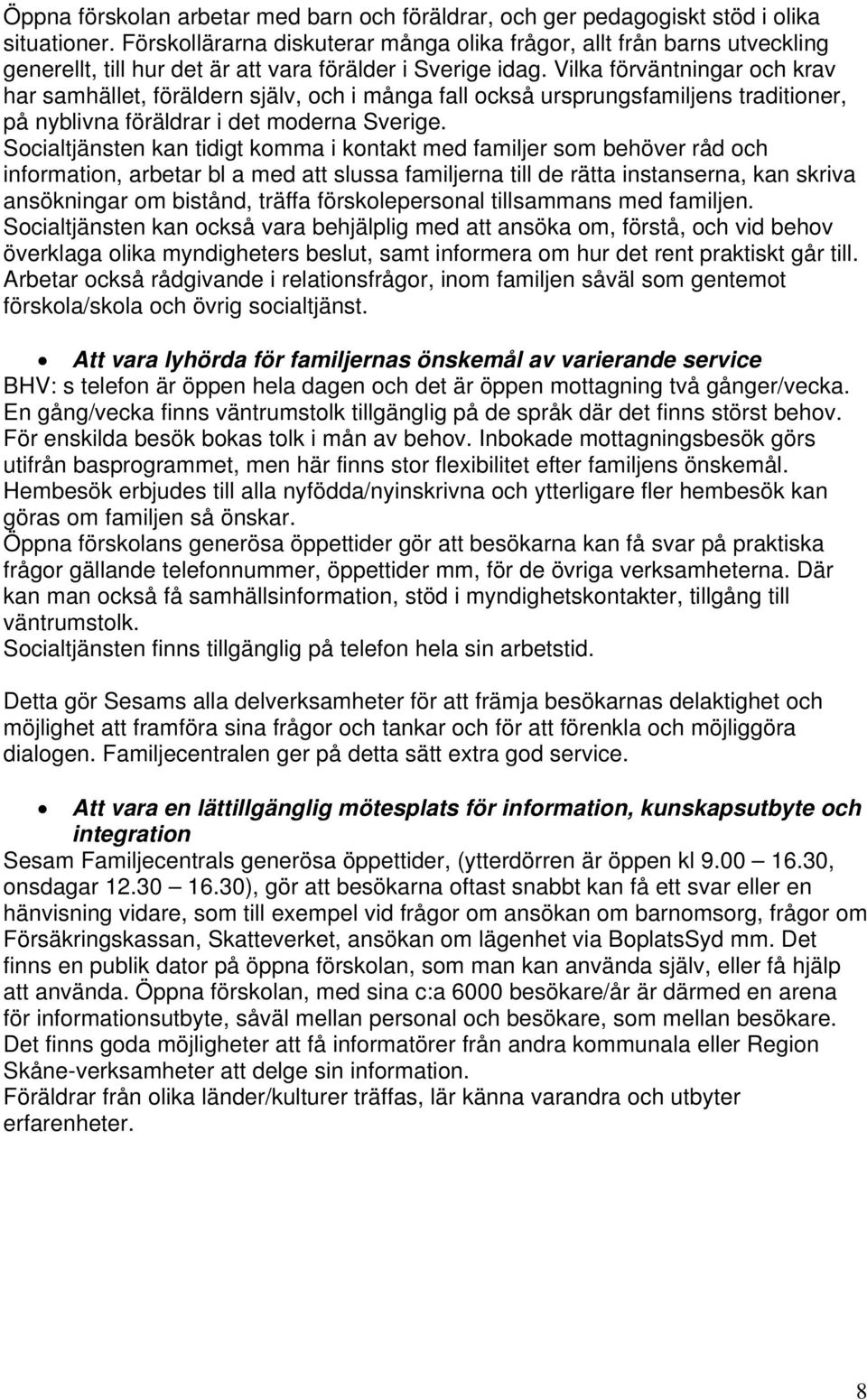 Vilka förväntningar och krav har samhället, föräldern själv, och i många fall också ursprungsfamiljens traditioner, på nyblivna föräldrar i det moderna Sverige.