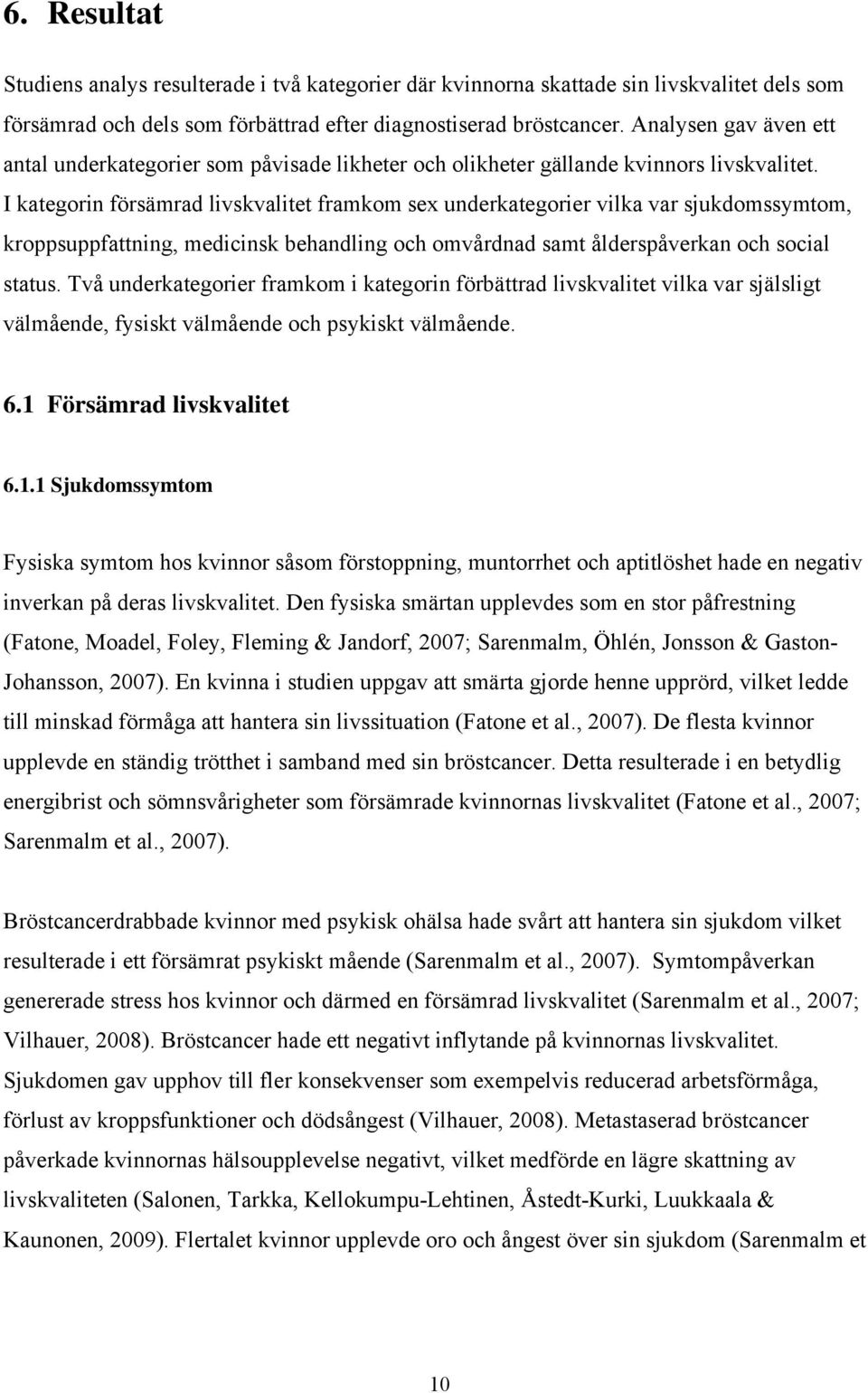 I kategorin försämrad livskvalitet framkom sex underkategorier vilka var sjukdomssymtom, kroppsuppfattning, medicinsk behandling och omvårdnad samt ålderspåverkan och social status.