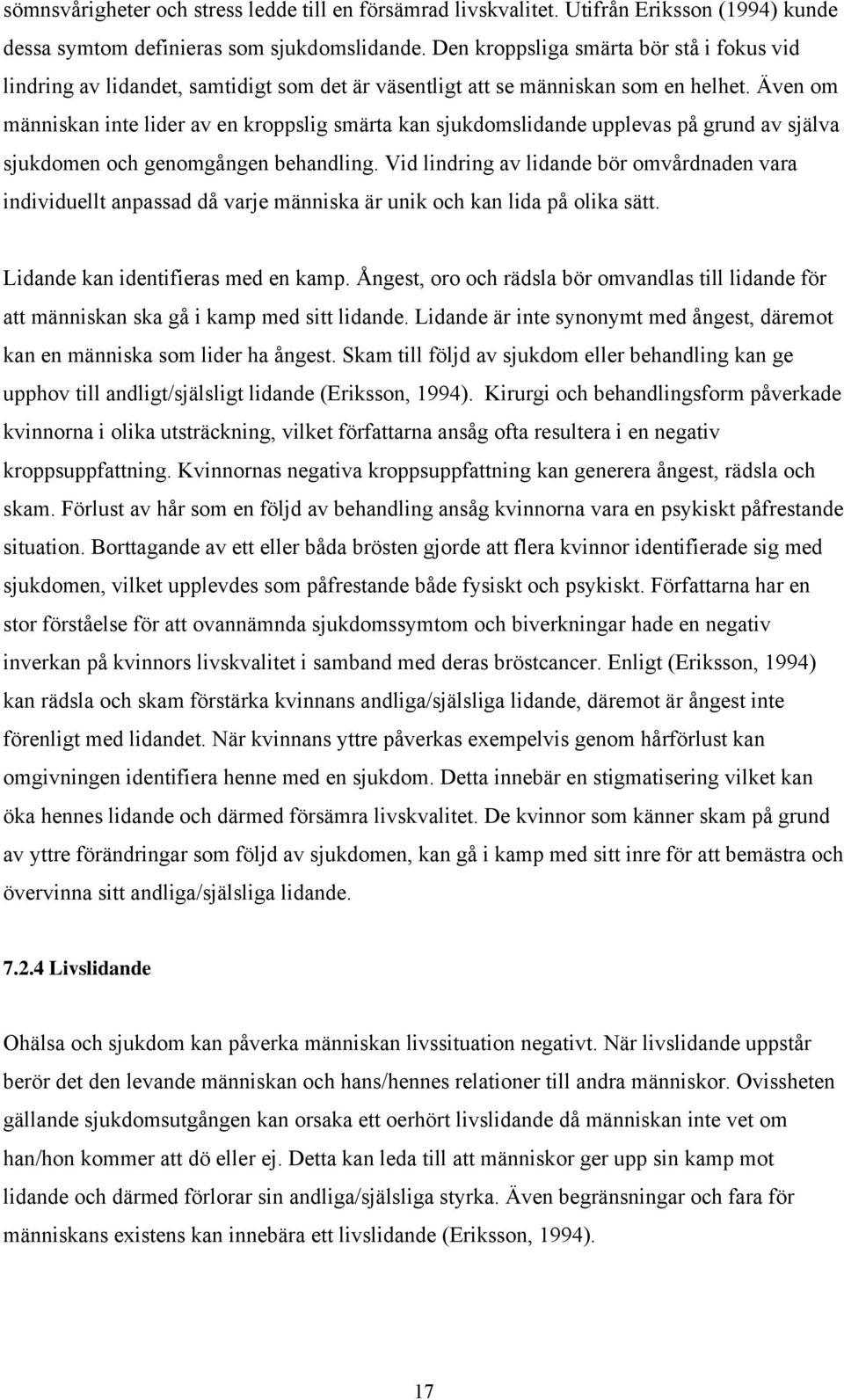 Även om människan inte lider av en kroppslig smärta kan sjukdomslidande upplevas på grund av själva sjukdomen och genomgången behandling.