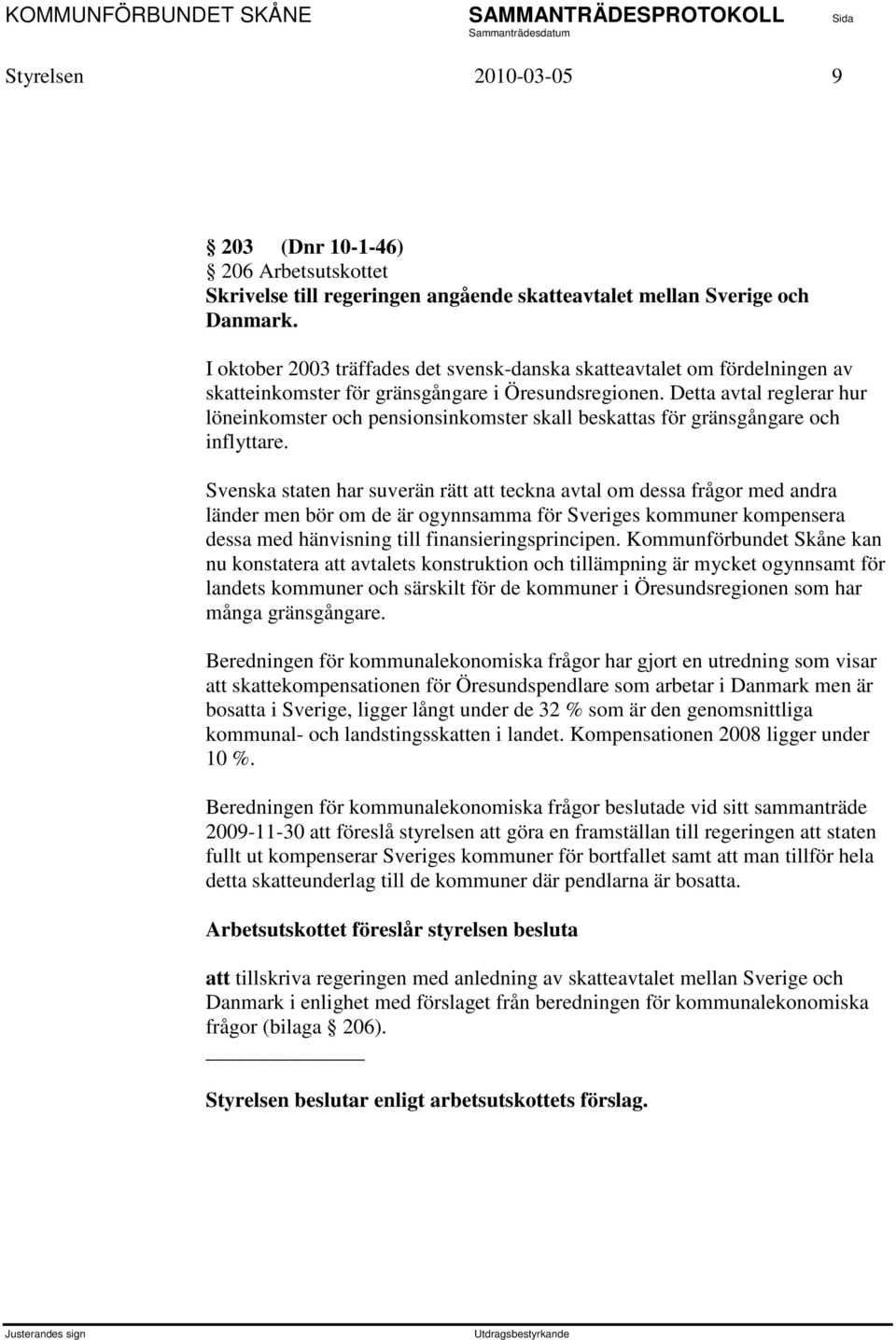 Detta avtal reglerar hur löneinkomster och pensionsinkomster skall beskattas för gränsgångare och inflyttare.