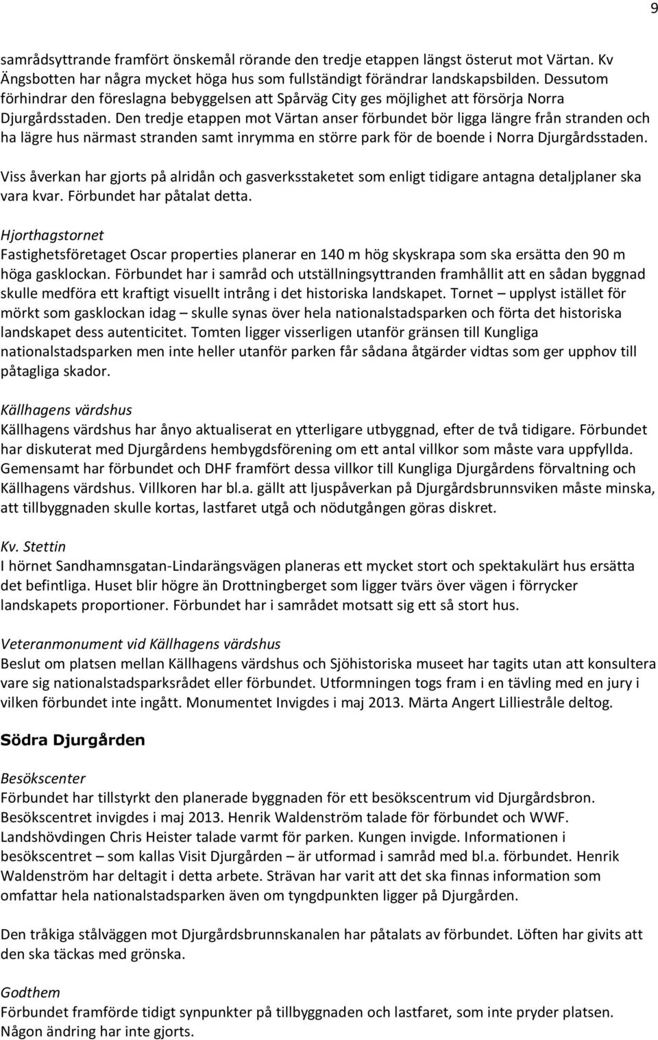 Den tredje etappen mot Värtan anser förbundet bör ligga längre från stranden och ha lägre hus närmast stranden samt inrymma en större park för de boende i Norra Djurgårdsstaden.