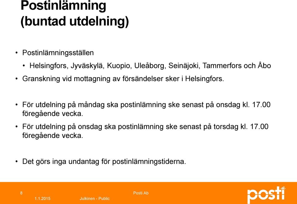 För utdelning på måndag ska postinlämning ske senast på onsdag kl. 17.00 föregående vecka.