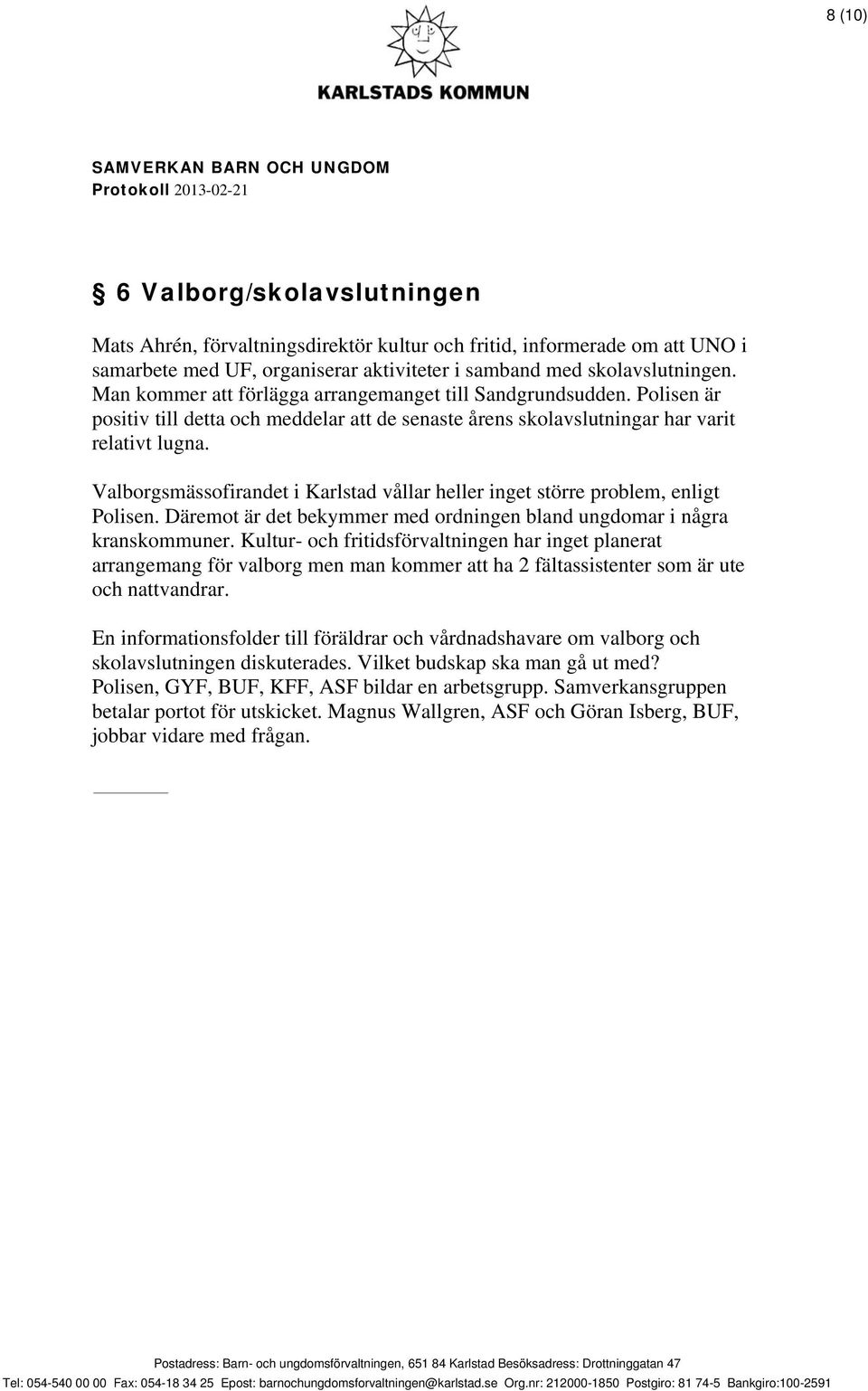 Valborgsmässofirandet i Karlstad vållar heller inget större problem, enligt Polisen. Däremot är det bekymmer med ordningen bland ungdomar i några kranskommuner.
