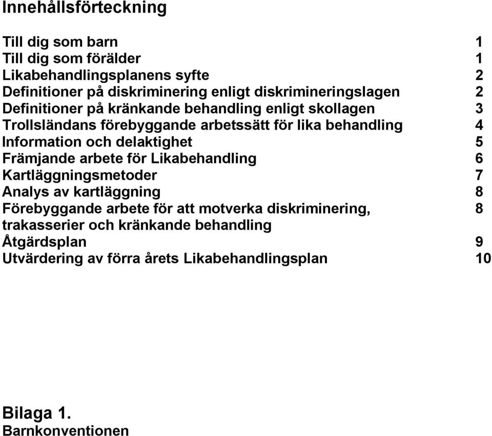 Information och delaktighet 5 Främjande arbete för Likabehandling 6 Kartläggningsmetoder 7 Analys av kartläggning 8 Förebyggande arbete för
