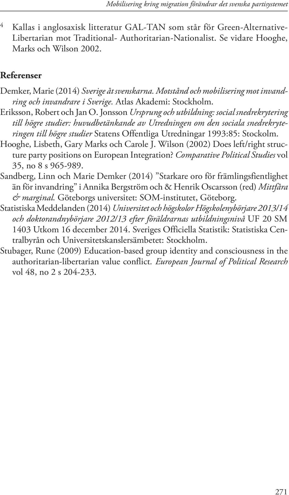 Jonsson Ursprung och utbildning: social snedrekrytering till högre studier: huvudbetänkande av Utredningen om den sociala snedrekryteringen till högre studier Statens Offentliga Utredningar 1993:85: