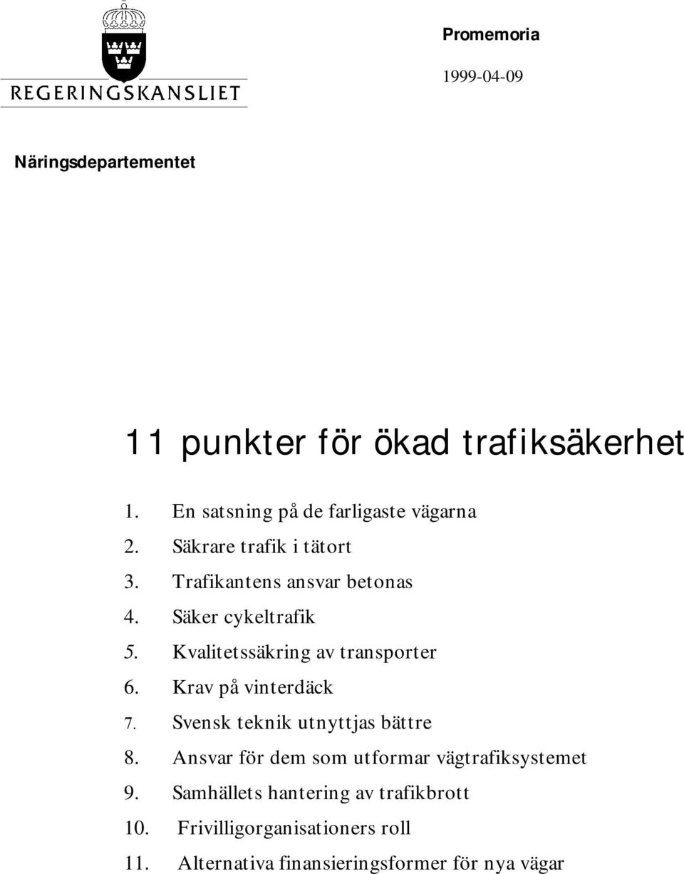 Säker cykeltrafik 5. Kvalitetssäkring av transporter 6. Krav på vinterdäck 7. Svensk teknik utnyttjas bättre 8.