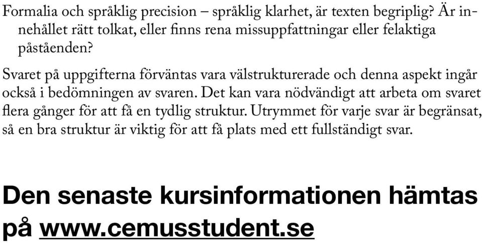 Svaret på uppgifterna förväntas vara välstrukturerade och denna aspekt ingår också i bedömningen av svaren.