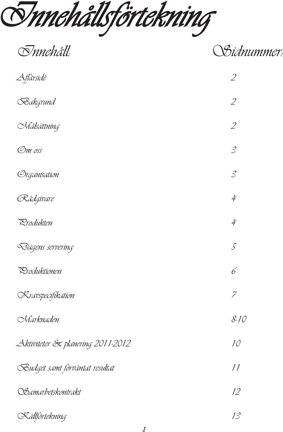 Kravspecifikation Marknaden Aktiviteter & planering 2011-2012 Budget samt