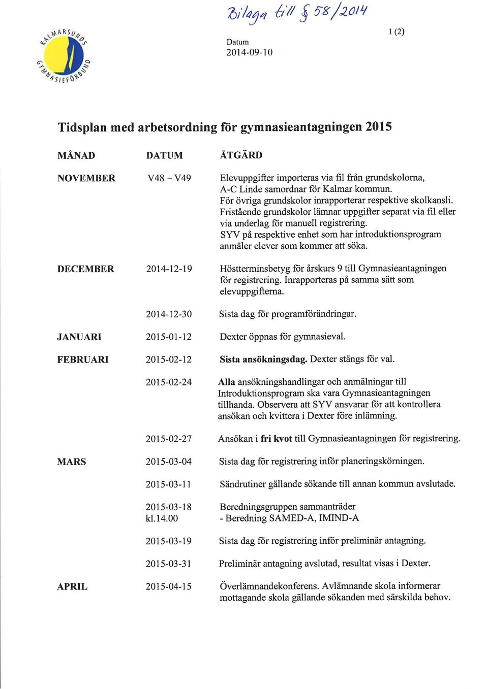 F ör övri ga grundskolor inrapporterar respektive skolkansli. Fristående grundskolor lämnar uppgifter separat via fil eller via underlag für manuell registrering.