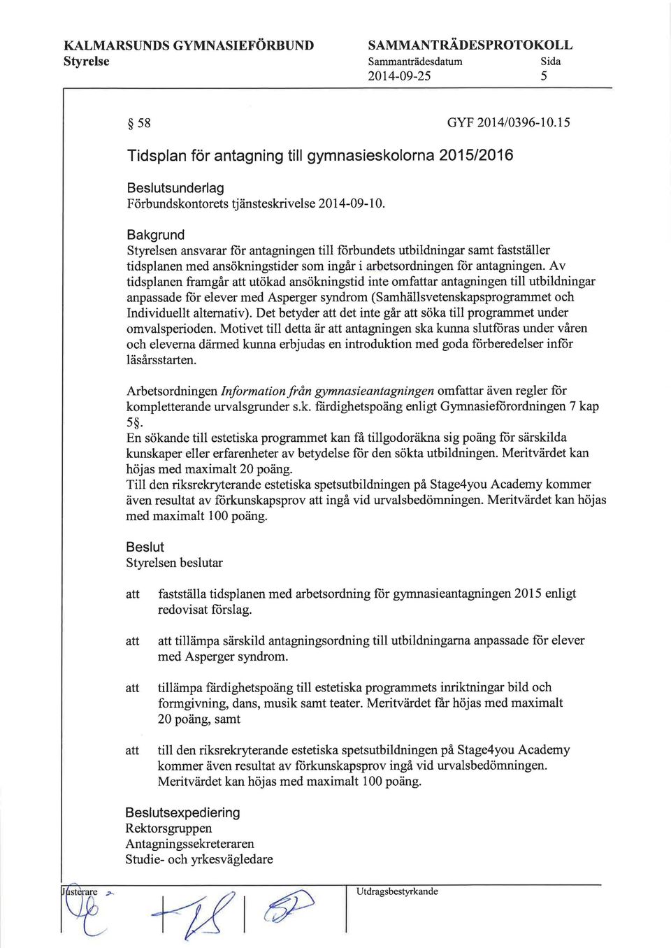 Bakgrund n ansvarar für antagningen till fiirbundets utbildningar samt fastställer tidsplanen med ansökningstider som ingår i etsordningen fiir antagningen.