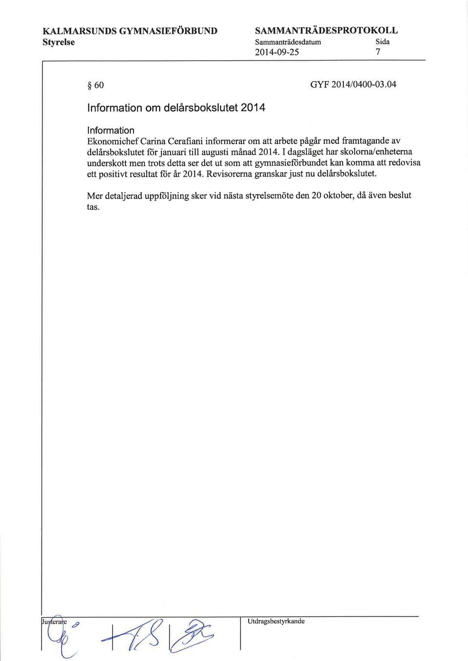 delårsbokslutet lor januari till augusti månad 2014.