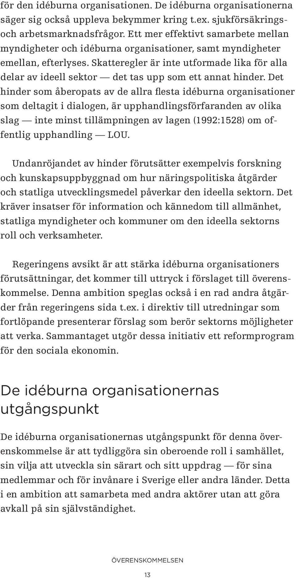 Skatteregler är inte utformade lika för alla delar av ideell sektor det tas upp som ett annat hinder.