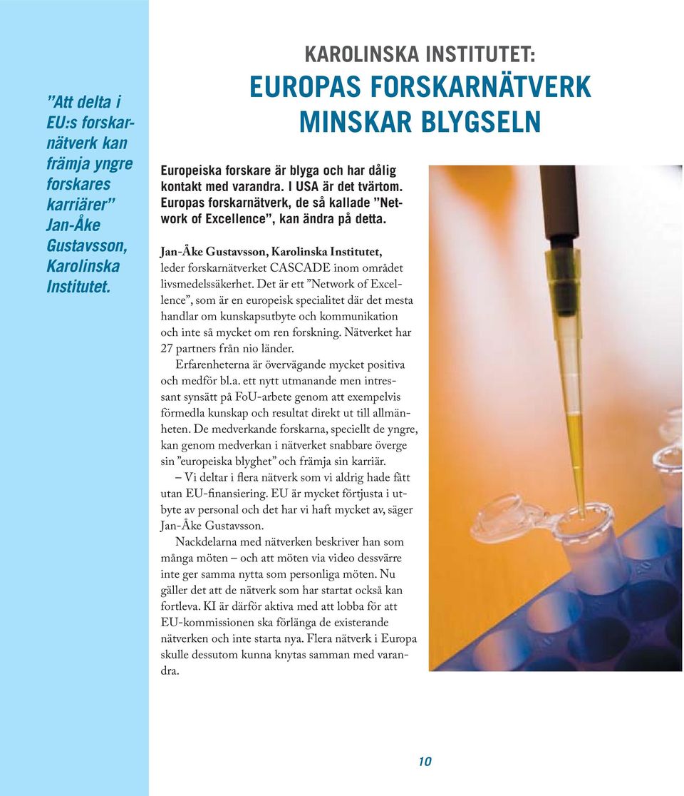 Europas forskarnätverk, de så kallade Network of Excellence, kan ändra på detta. Jan-Åke Gustavsson, Karolinska Institutet, leder forskarnätverket CASCADE inom området livsmedelssäkerhet.