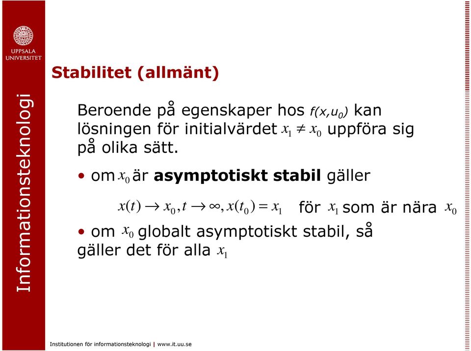 0 om är asympoisk sabil gäller 0 0,, 0 om global asympoisk sabil, så