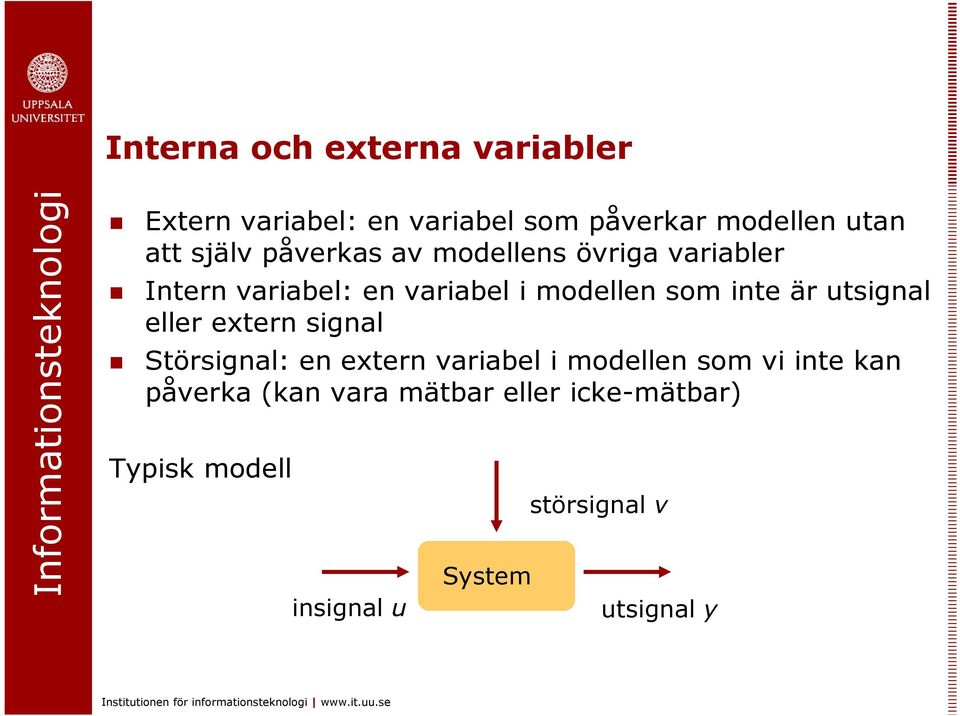 eller eern signal Sörsignal: en eern variabel i modellen som vi ine kan påverka kan vara mäbar eller