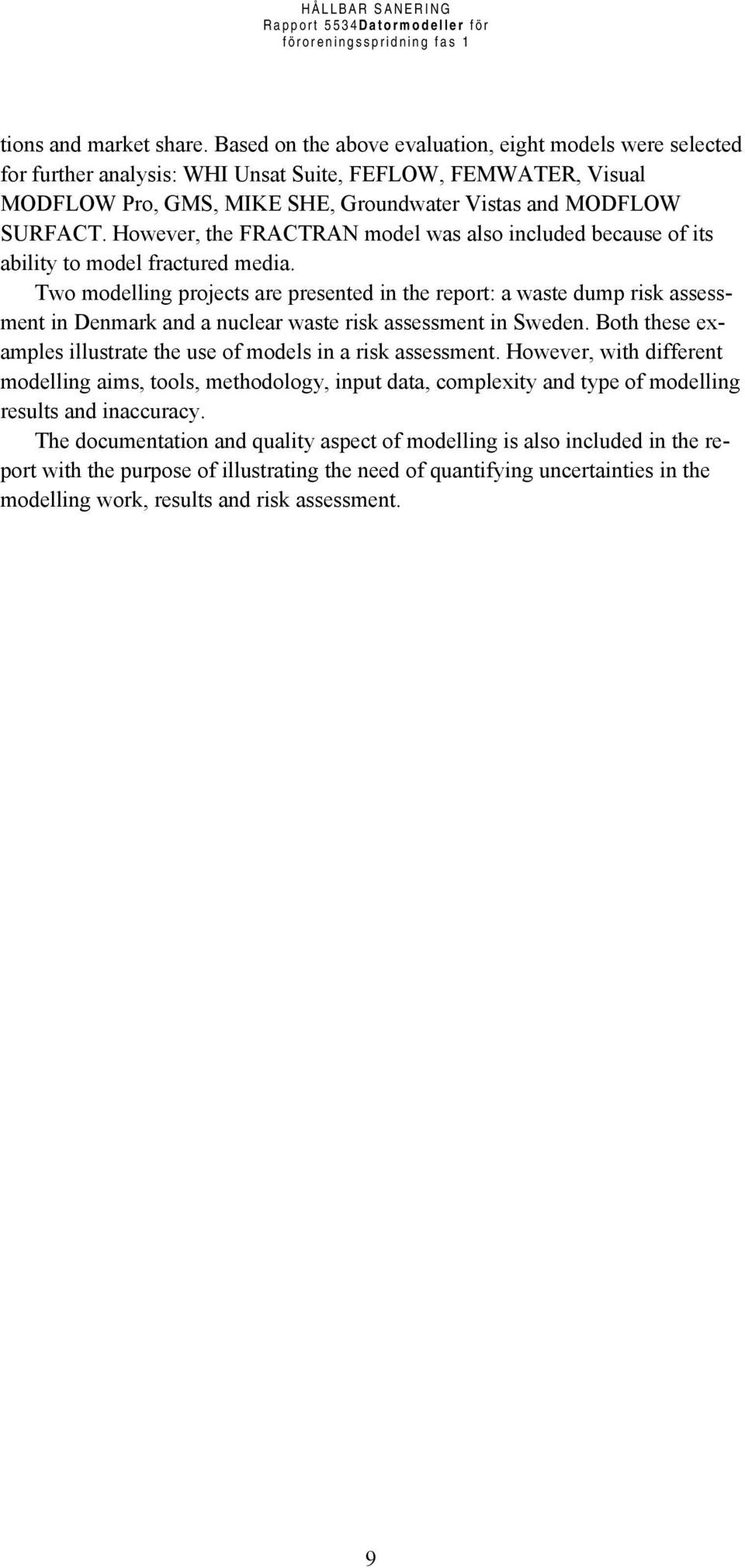 However, the FRACTRAN model was also included because of its ability to model fractured media.