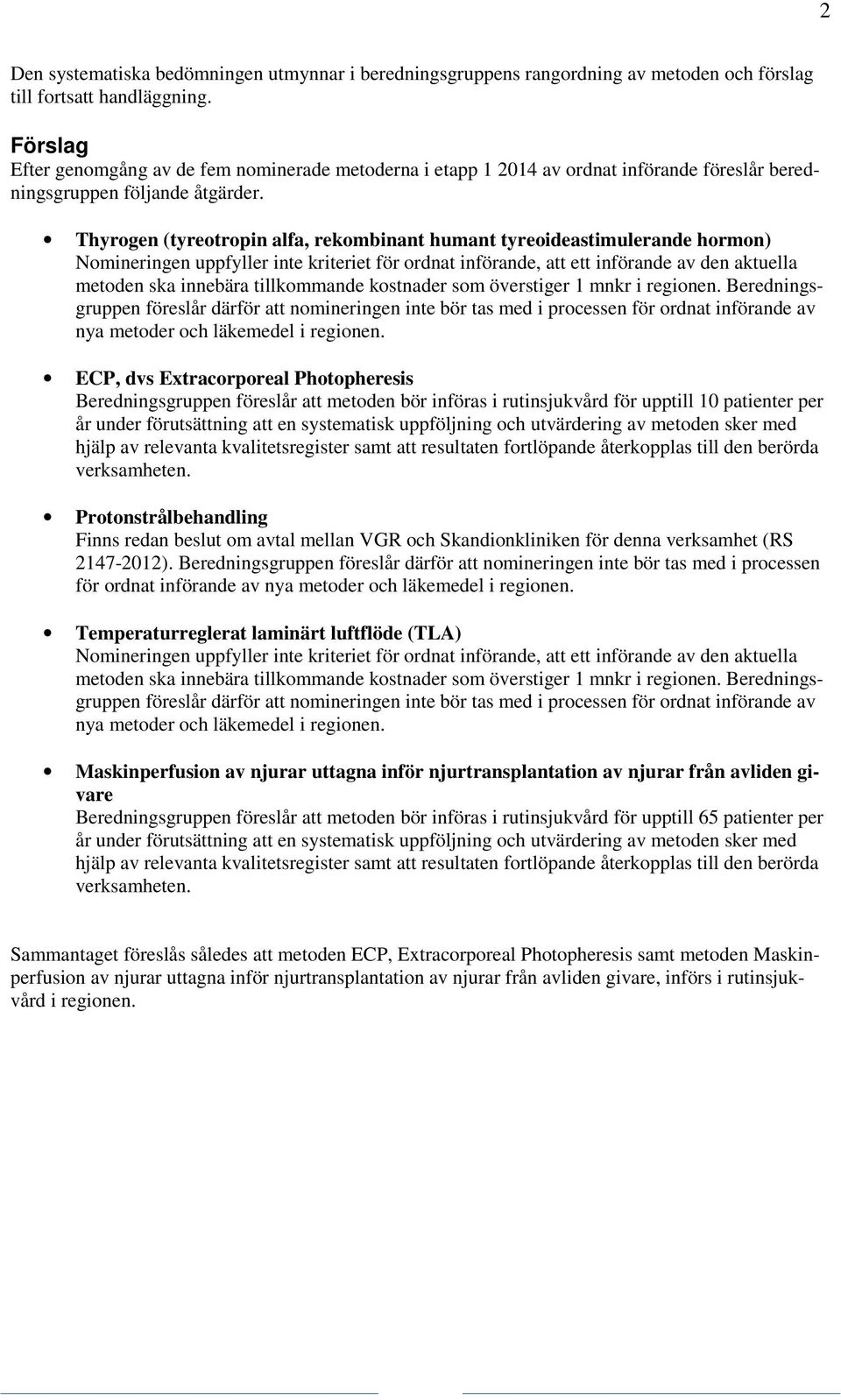 Thyrogen (tyreotropin alfa, rekombinant humant tyreoideastimulerande hormon) Nomineringen uppfyller inte kriteriet för ordnat införande, att ett införande av den aktuella metoden ska innebära