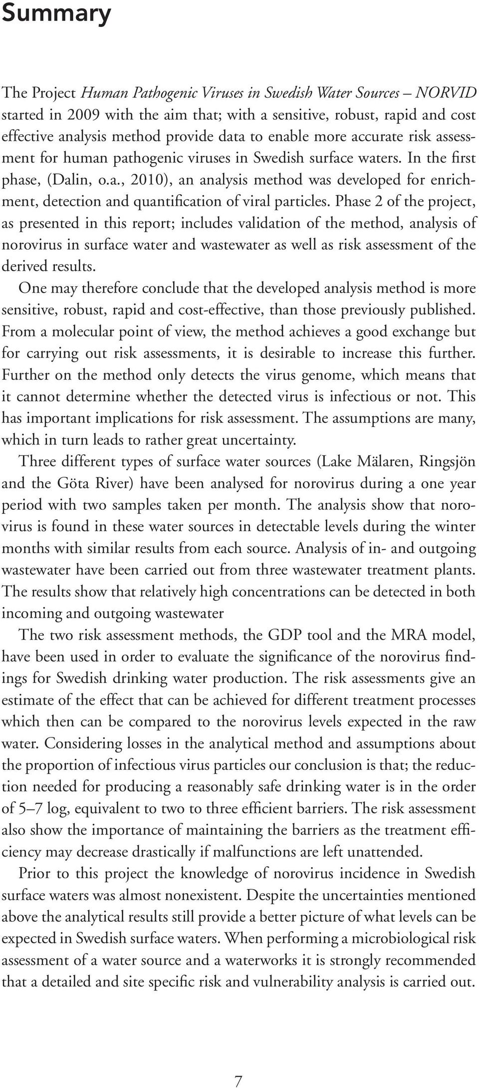 Phase 2 of the project, as presented in this report; includes validation of the method, analysis of norovirus in surface water and wastewater as well as risk assessment of the derived results.