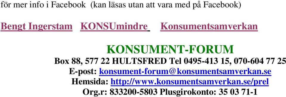 HULTSFRED Tel 0495-413 15, 070-604 77 25 E-post: