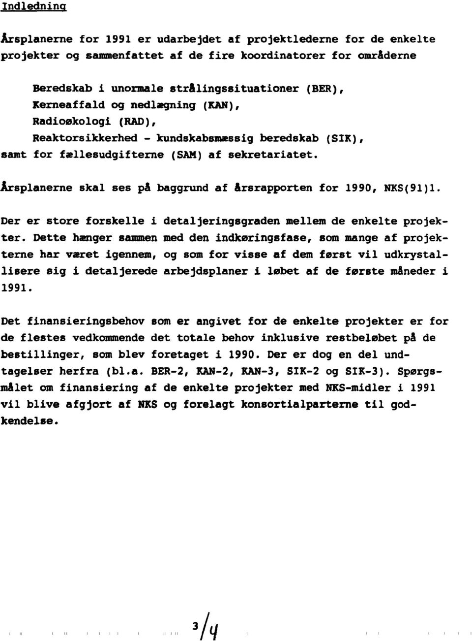 Årsplanerne skal ses på baggrund af årsrapporten for 1990, NKS(91)1. Der er store forskelle i detaljeringsgraden mellem de enkelte projekter.