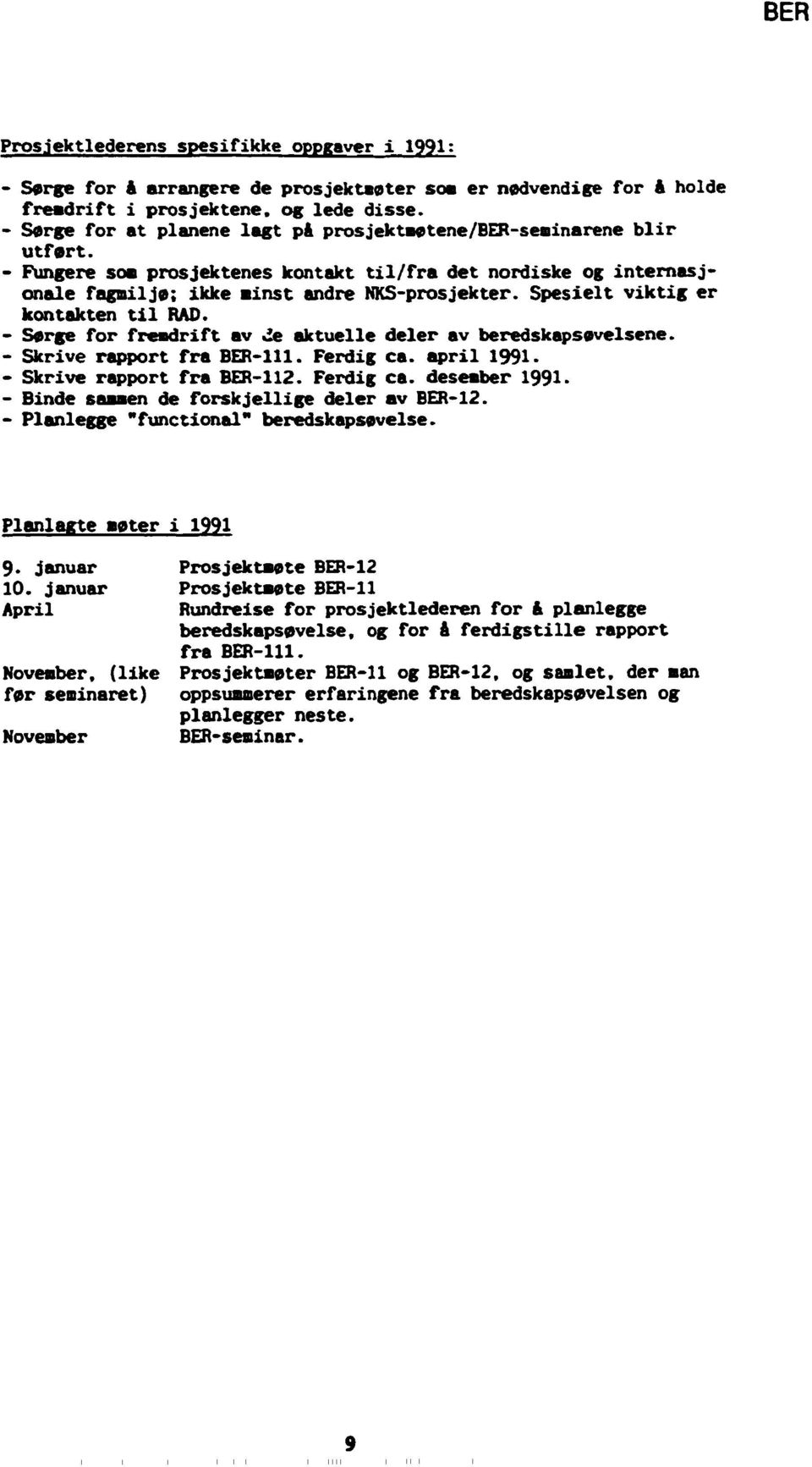 Spesielt viktig er kontakten til BAD. - Sørge for freadrift av de aktuelle deler av beredskapsøvelsene. - Skrive rapport fra BER-111. Ferdig ca. april 1991. - Skrive rapport fra BER-112. Ferdig ca. deseaber 1991.