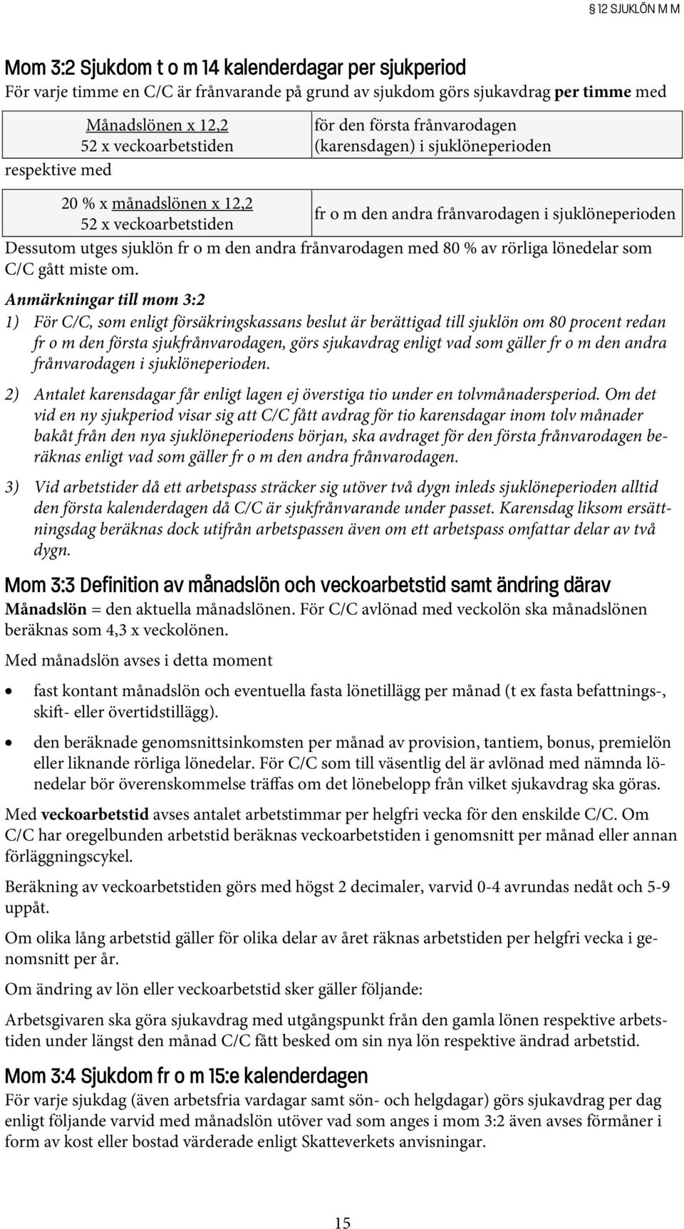 fr o m den andra frånvarodagen med 80 % av rörliga lönedelar som C/C gått miste om.