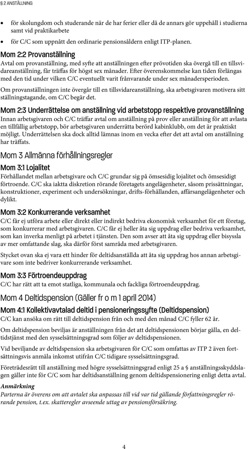 Efter överenskommelse kan tiden förlängas med den tid under vilken C/C eventuellt varit frånvarande under sex månadersperioden.