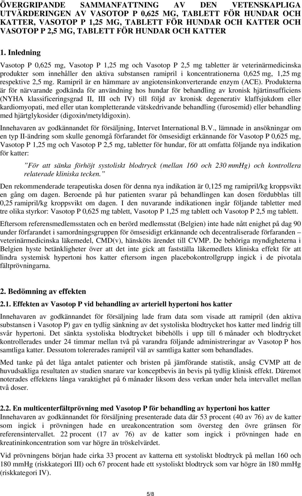 Inledning Vasotop P 1,25 mg och Vasotop P 2,5 mg tabletter är veterinärmedicinska produkter som innehåller den aktiva substansen i koncentrationerna 0,625 mg, 1,25 mg respektive 2,5 mg.