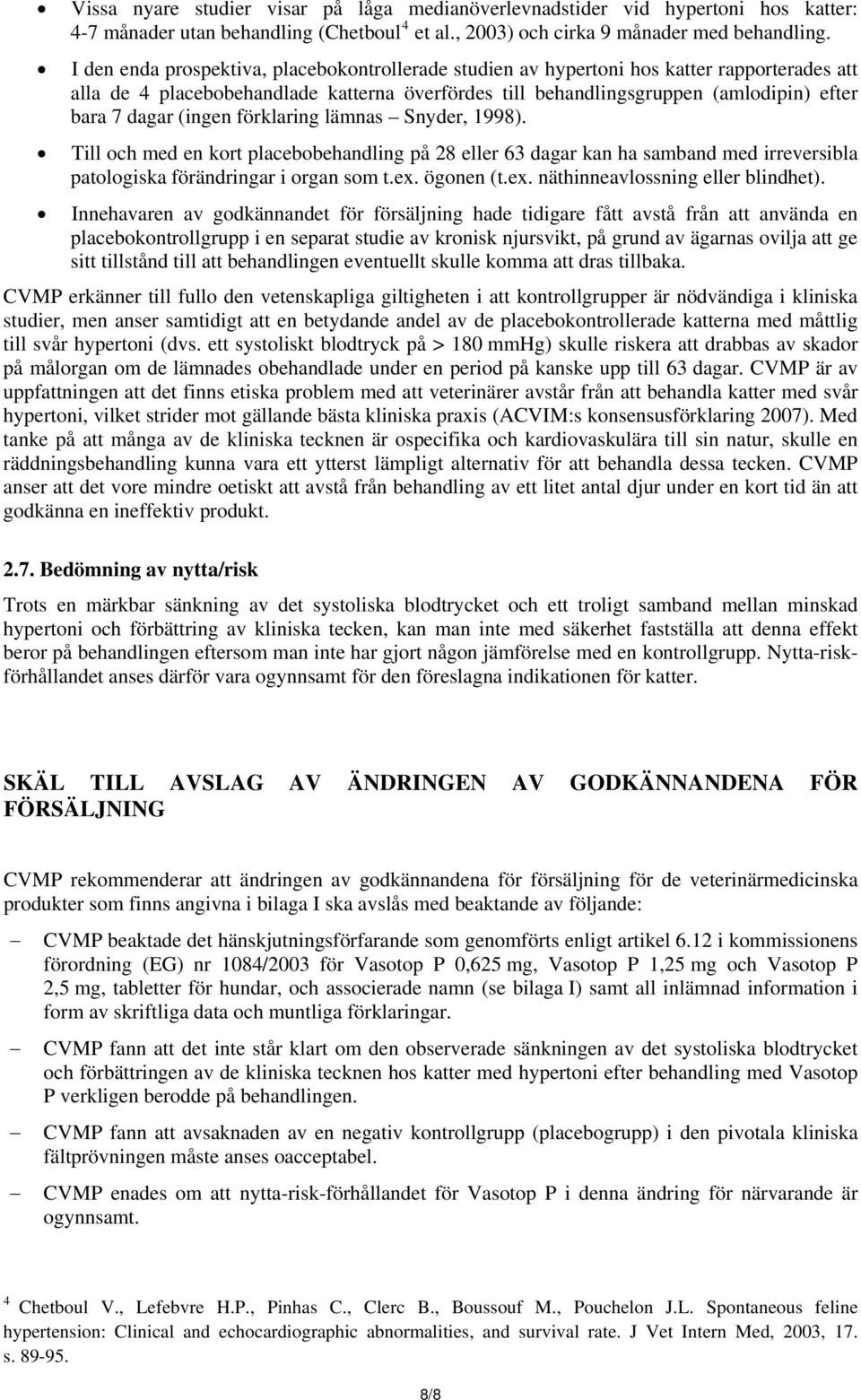 förklaring lämnas Snyder, 1998). Till och med en kort placebo på 28 eller 63 dagar kan ha samband med irreversibla patologiska förändringar i organ som t.ex. ögonen (t.ex. näthinneavlossning eller blindhet).