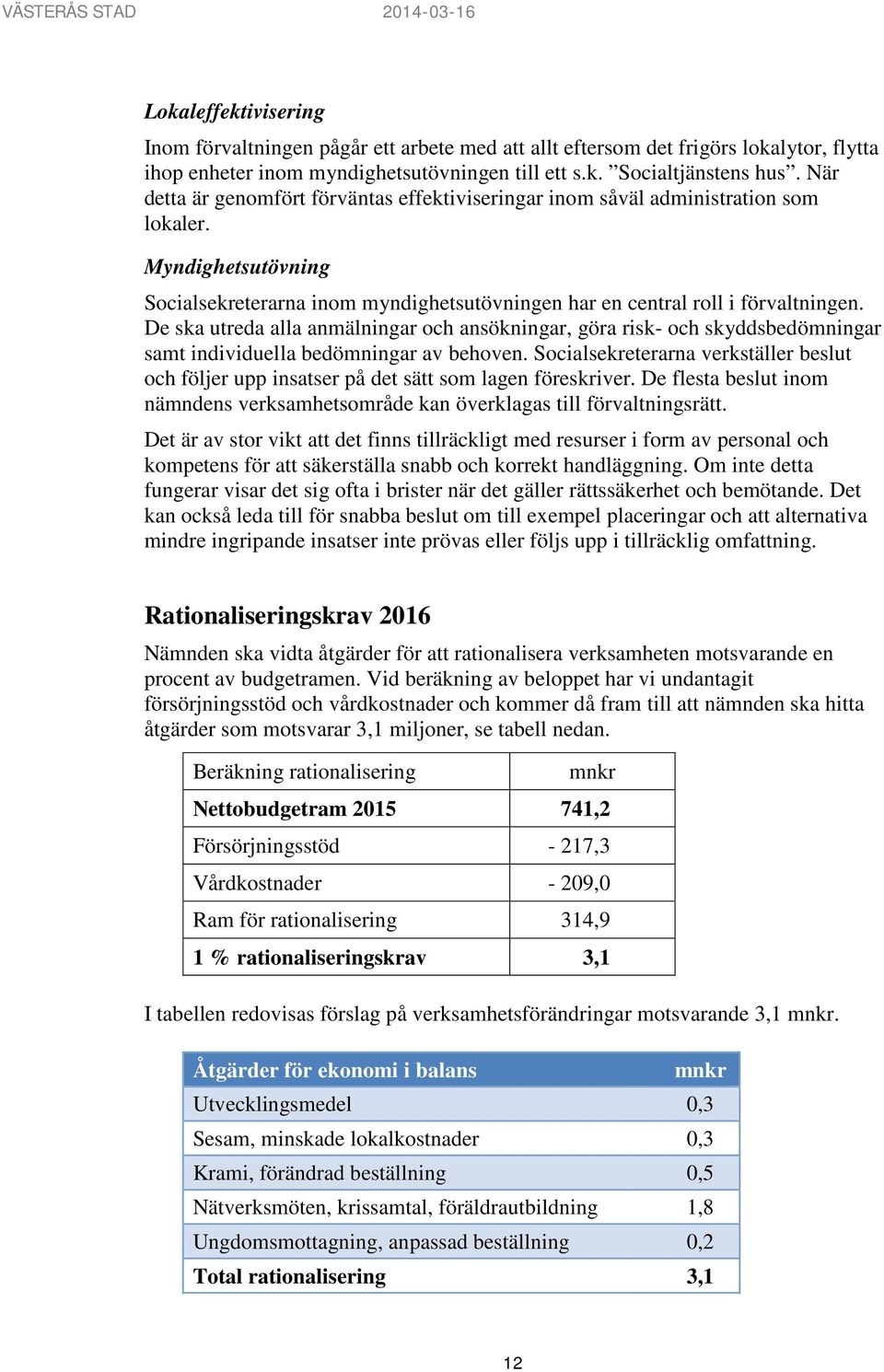 De ska utreda alla anmälningar och ansökningar, göra risk- och skyddsbedömningar samt individuella bedömningar av behoven.