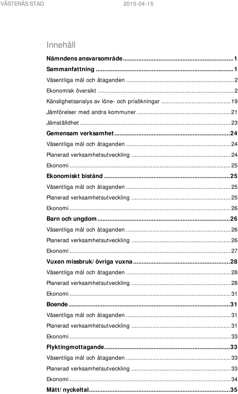 .. 25 Väsentliga mål och åtaganden... 25 Planerad verksamhetsutveckling... 25 Ekonomi... 26 Barn och ungdom... 26 Väsentliga mål och åtaganden... 26 Planerad verksamhetsutveckling... 26 Ekonomi.