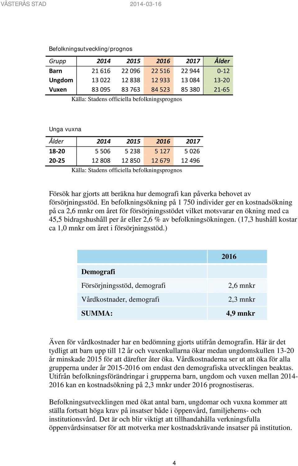 beräkna hur demografi kan påverka behovet av försörjningsstöd.